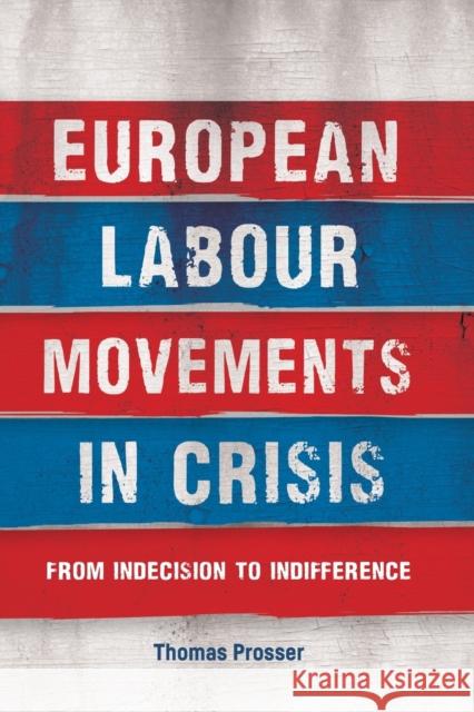 European Labour Movements in Crisis: From Indecision to Indifference  9781526148056 Manchester University Press