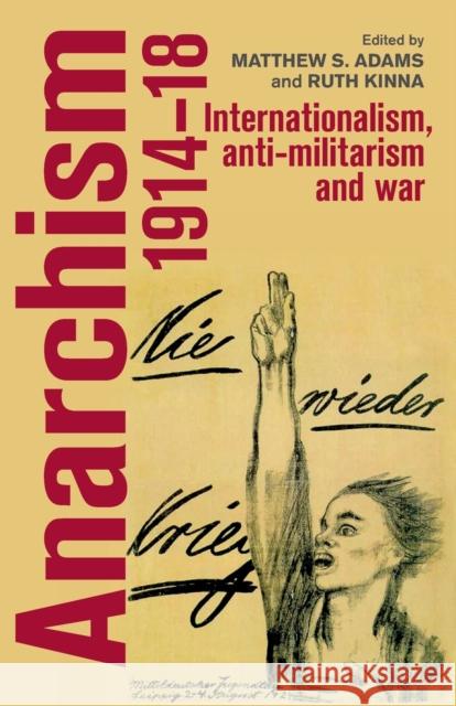 Anarchism, 1914-18: Internationalism, Anti-Militarism and War  9781526148087 Manchester University Press