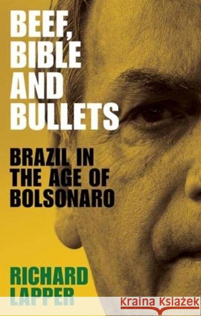 Beef, Bible and Bullets: Brazil in the Age of Bolsonaro Richard Lapper 9781526149015 Manchester University Press