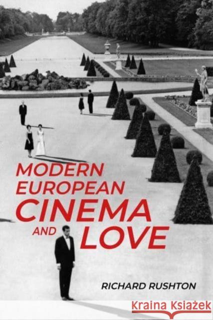 Modern European Cinema and Love Richard Rushton 9781526149435 Manchester University Press