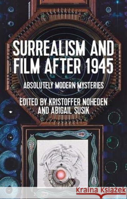 Surrealism and Film After 1945: Absolutely Modern Mysteries  9781526149985 Manchester University Press