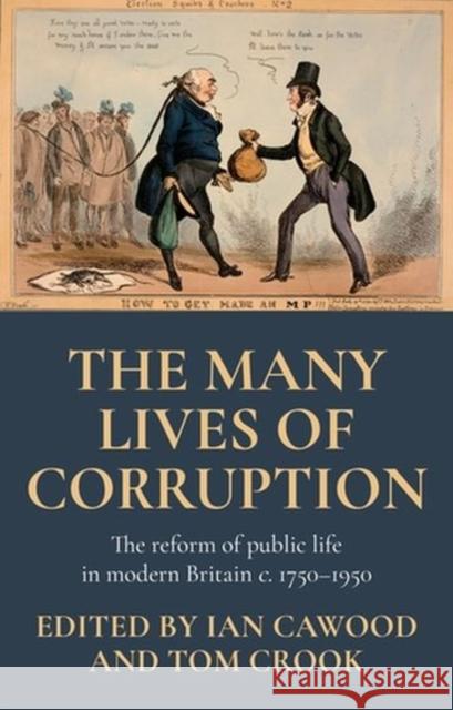 The Many Lives of Corruption: The Reform of Public Life in Modern Britain, C. 1750-1950 Cawood, Ian 9781526150035