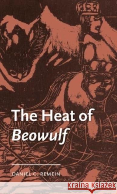 The Heat of Beowulf Daniel C. (Assistant Professor of English) Remein 9781526150585 Manchester University Press