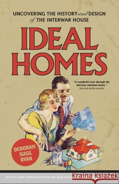 Ideal homes: Uncovering the history and design of the interwar house Ryan, Deborah Sugg 9781526150677