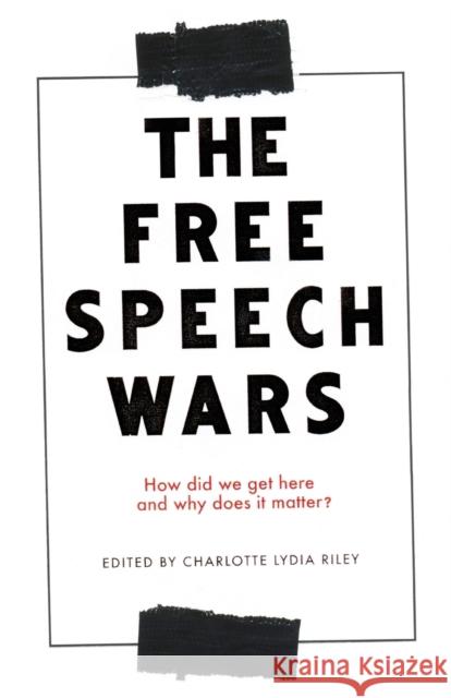 The free speech wars: How Did We Get Here and Why Does It Matter? Riley, Charlotte Lydia 9781526151162