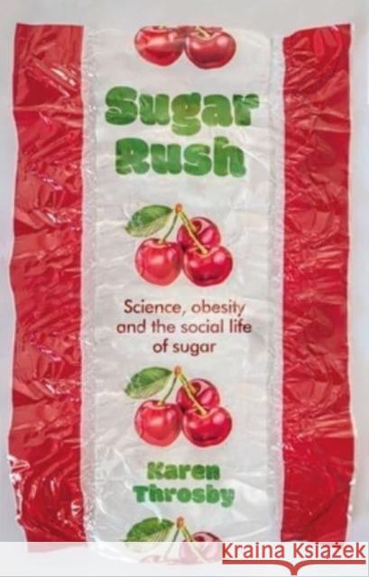 Sugar Rush: Science, Politics and the Demonisation of Fatness Karen Throsby 9781526151551 Manchester University Press