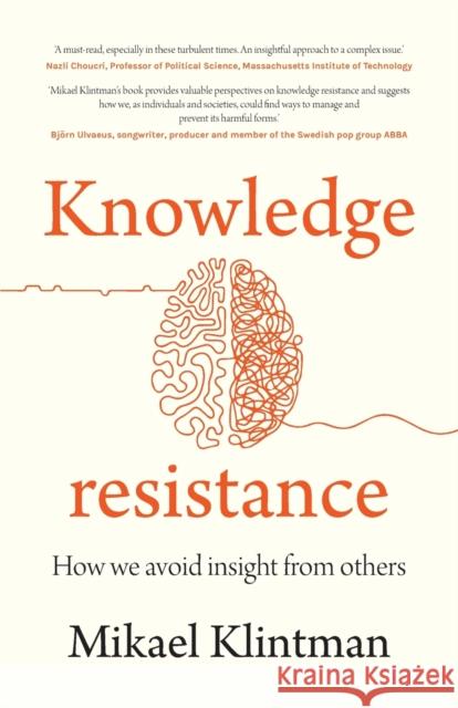 Knowledge Resistance: How We Avoid Insight from Others Mikael Klintman 9781526151742