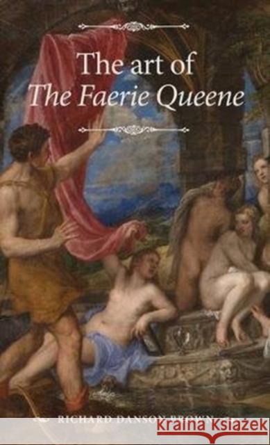 The Art of the Faerie Queene Richard Danso 9781526151797 Manchester University Press