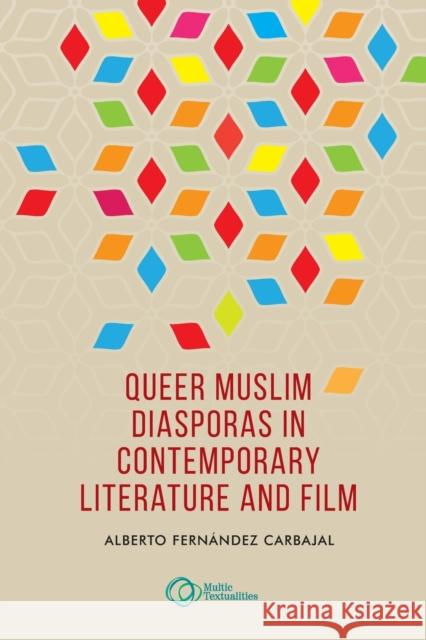 Queer Muslim Diasporas in Contemporary Literature and Film Alberto Fernandez Carbajal 9781526151803