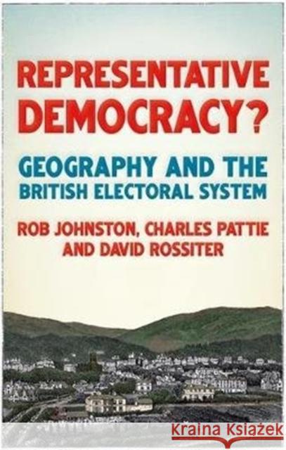 Representative Democracy?: Geography and the British Electoral System Johnston, Ron 9781526151810 Manchester University Press