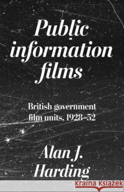 Public Information Films: British Government Film Units, 1930–52 Alan Harding 9781526154781 Manchester University Press