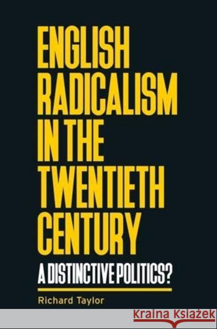 English Radicalism in the Twentieth Century: A Distinctive Politics? Richard Taylor 9781526154965 Manchester University Press