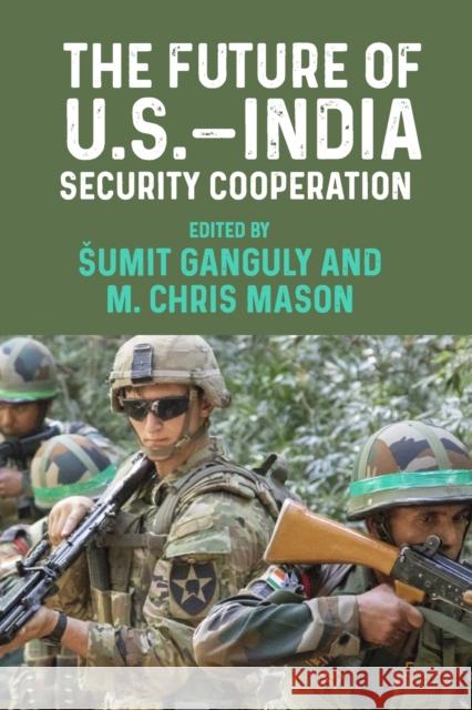 The Future of U.S.-India Security Cooperation Sumit Ganguly M. Chris Mason 9781526155153 Manchester University Press