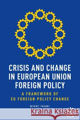 Crisis and Change in European Union Foreign Policy: A Framework of Eu Foreign Policy Change  9781526155641 Manchester University Press