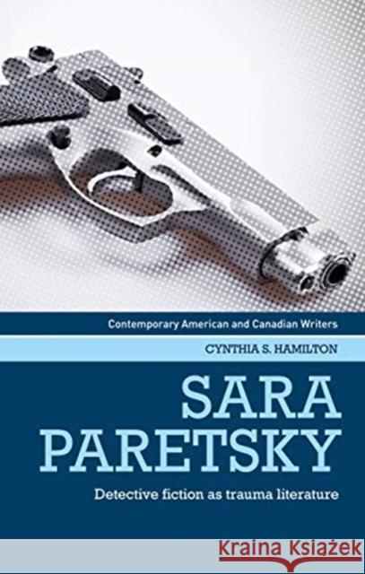 Sara Paretsky: Detective Fiction as Trauma Literature Cynthia Hamilton 9781526156044