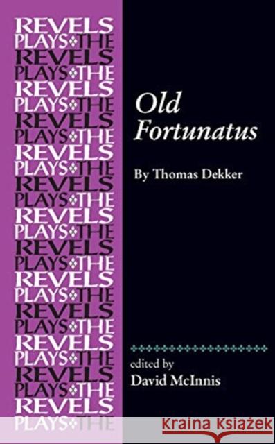 Old Fortunatus: By Thomas Dekker  9781526156051 Manchester University Press
