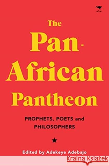 The Pan-African Pantheon: Prophets, Poets, and Philosophers Adebajo, Adekeye 9781526156815