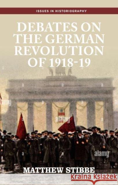 Debates on the German Revolution of 1918-19 Matthew Stibbe 9781526157485 Manchester University Press