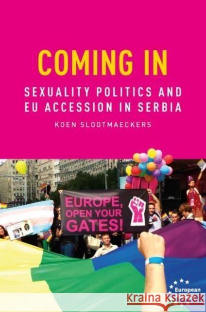 Coming in: Sexual Politics and Eu Accession in Serbia Koen Slootmaeckers 9781526159342 Manchester University Press