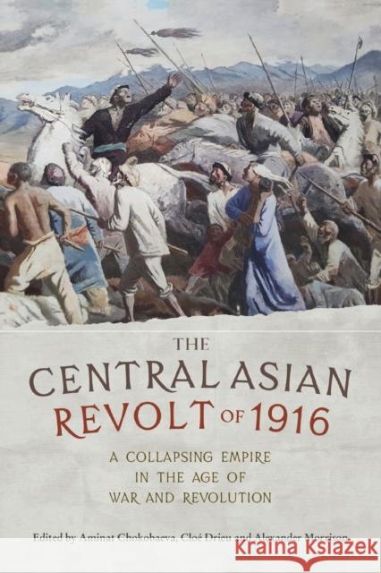 The Central Asian Revolt of 1916: A Collapsing Empire in the Age of War and Revolution  9781526160263 Manchester University Press