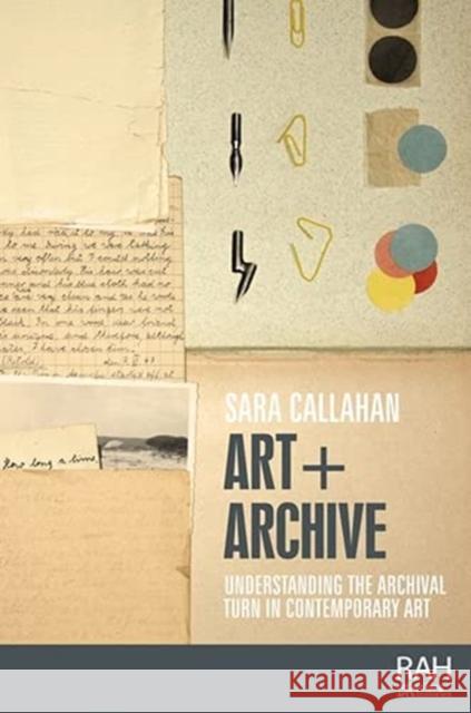 Art + Archive: Understanding the Archival Turn in Contemporary Art  9781526160287 Manchester University Press