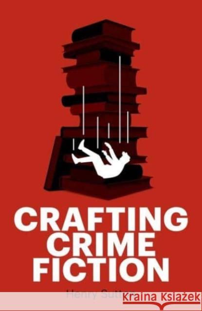 Crafting Crime Fiction Henry Sutton 9781526160515 Manchester University Press