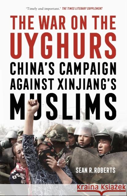 The War on the Uyghurs: China's Campaign Against Xinjiang's Muslims Sean R. Roberts Ben Emmerson 9781526160607 Manchester University Press