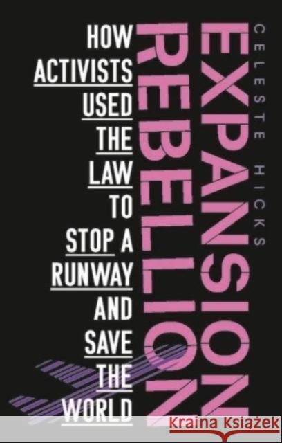 Expansion rebellion: Using the law to fight a runway and save the planet Hicks, Celeste 9781526162359 Manchester University Press