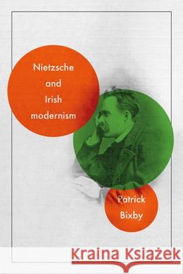 Nietzsche and Irish Modernism Patrick Bixby 9781526163219 Manchester University Press