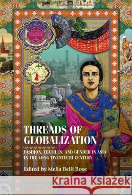 Threads of Globalization Melia Belli Bose 9781526163400 Manchester University Press