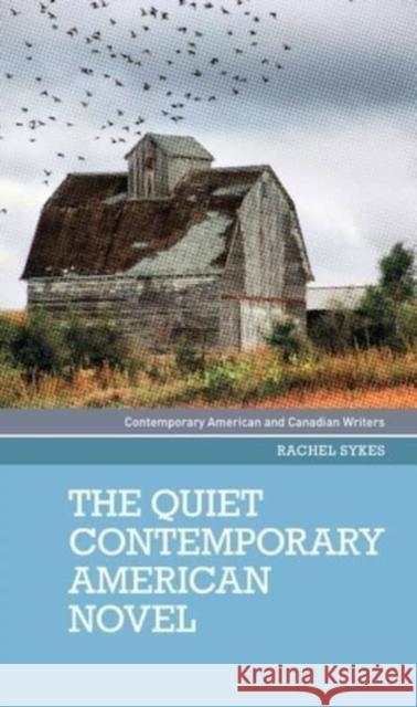 The Quiet Contemporary American Novel Rachel Sykes   9781526163615 Manchester University Press