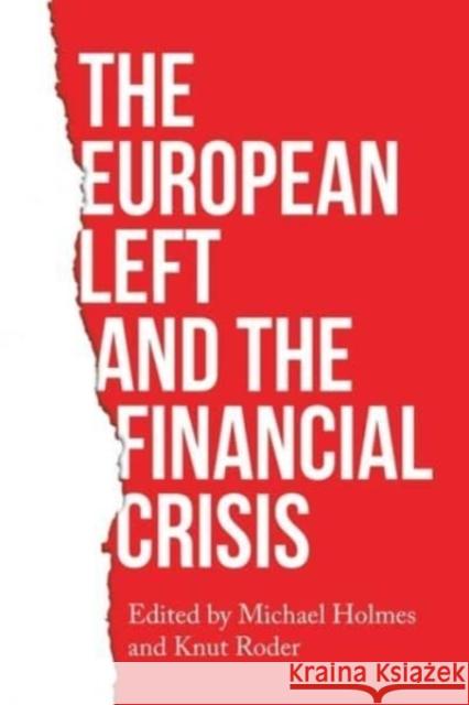 The European Left and the Financial Crisis Michael Holmes Knut Roder  9781526163691