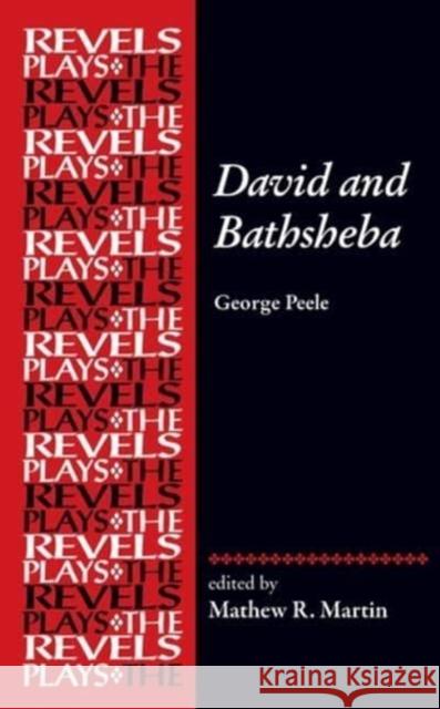 David and Bathsheba: George Peele Mathew R. Martin David Bevington 9781526163981 Manchester University Press