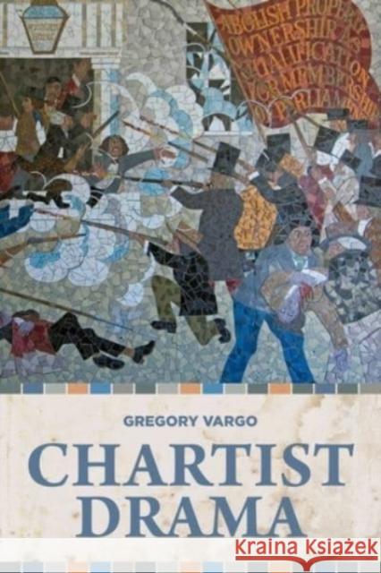 Chartist Drama Gregory Vargo   9781526164100 Manchester University Press