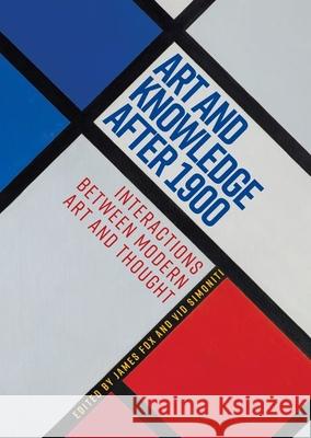 Art and Knowledge After 1900: Interactions Between Modern Art and Thought  9781526164261 Manchester University Press