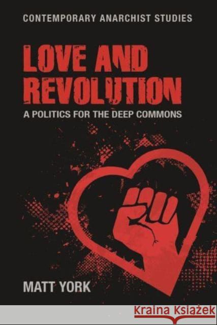 Love and Revolution: A Politics for the Deep Commons York, Matt 9781526164339 Manchester University Press