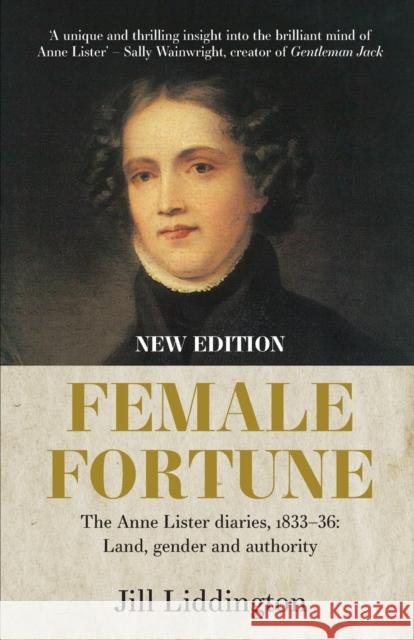 Female Fortune: The Anne Lister Diaries, 1833–36: Land, Gender and Authority: New Edition Jill Liddington 9781526164421 Manchester University Press