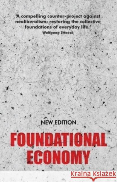 Foundational Economy: The Infrastructure of Everyday Life, New Edition The Foundational Economy Collective   9781526164681 Manchester University Press