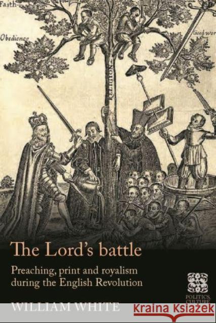 The Lord's Battle: Preaching, Print and Royalism During the English Revolution White, William 9781526164704 Manchester University Press