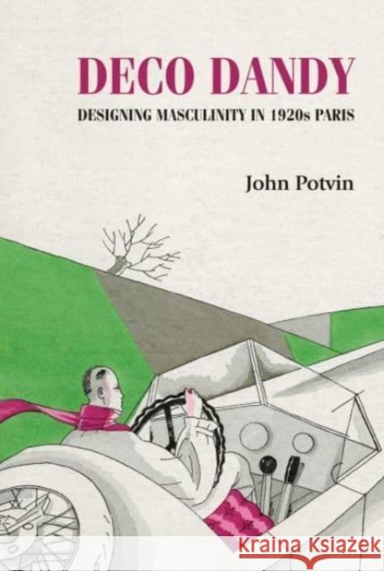 Deco Dandy: Designing Masculinity in 1920s Paris  9781526164902 Manchester University Press