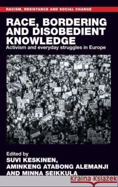 Race, Bordering and Disobedient Knowledge: Activism and Everyday Struggles in Europe  9781526165565 Manchester University Press