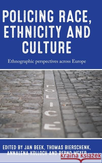 Policing Race, Ethnicity and Culture: Ethnographic Perspectives Across Europe  9781526165589 Manchester University Press