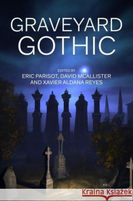 Graveyard Gothic Eric Parisot David McAllister Xavier Aldan 9781526166319 Manchester University Press