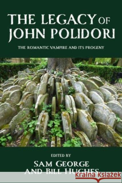 The Legacy of John Polidori: The Romantic Vampire and its Progeny  9781526166388 Manchester University Press