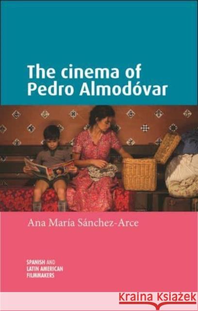 The Cinema of Pedro Almodóvar Sanchez-Arce, Ana María 9781526167125