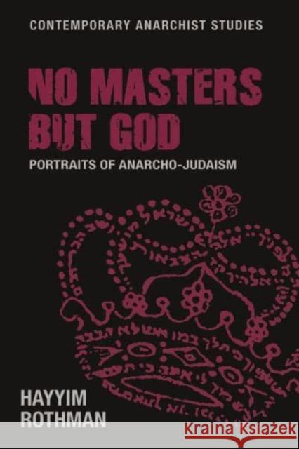 No Masters But God: Portraits of Anarcho-Judaism Rothman, Hayyim 9781526167217