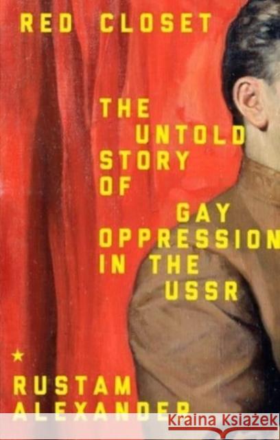 Red Closet: The Hidden History of Gay Oppression in the USSR Rustam Alexander 9781526167453 Manchester University Press