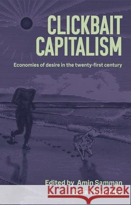 Clickbait Capitalism: Economies of Desire in the Twenty-First Century  9781526168160 Manchester University Press