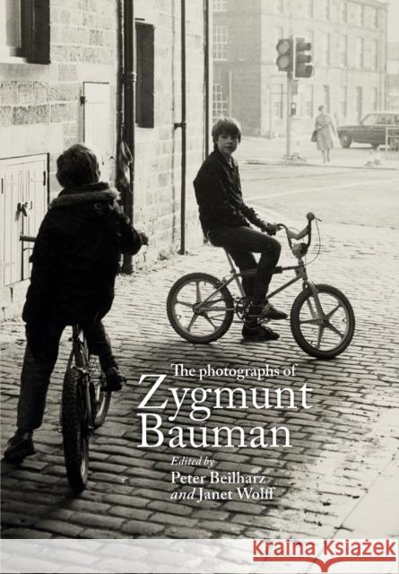 The Photographs of Zygmunt Bauman Peter Beilharz Janet Wolff 9781526168429