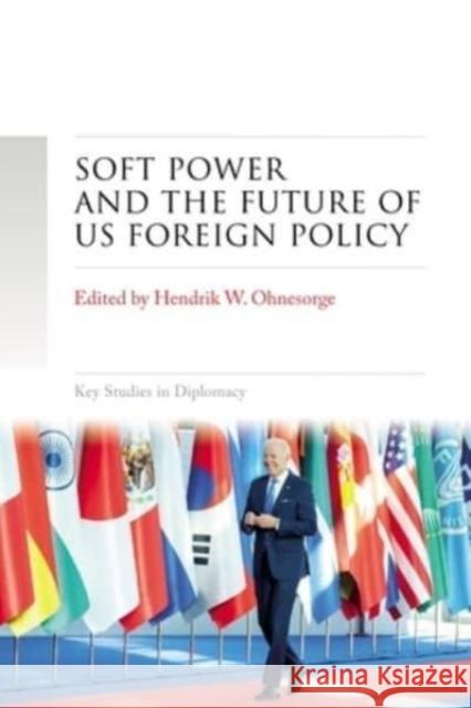 Soft Power and the Future of Us Foreign Policy Hendrik W. Ohnesorge 9781526169129 Manchester University Press
